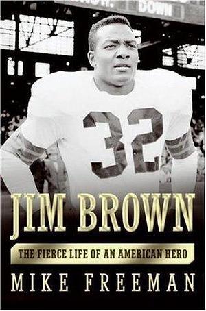 Jim Brown: A Hero's Life by Mike Freeman, Mike Freeman