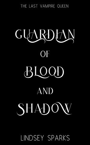 Guardian of Blood and Shadow  by Lindsey Sparks (Fairleigh)