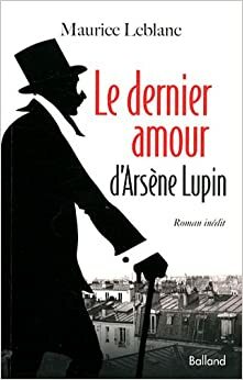 O último amor de Arsène Lupin by Maurice Leblanc
