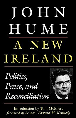 A New Ireland: Politics, Peace, and Reconciliation by John Hume