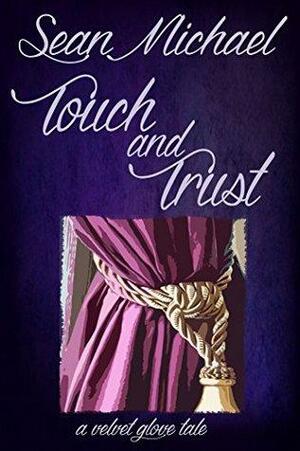 Touch and Trust: A Velvet Glove Tale by Sean Michael