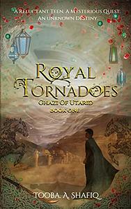 Royal Tornadoes: Ghazi of Utarid by Tooba Shafiq