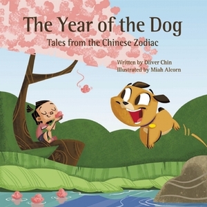The Year of the Dog: Tales from the Chinese Zodiac by Miah Alcorn, Jeremiah Alcorn, Oliver Chin