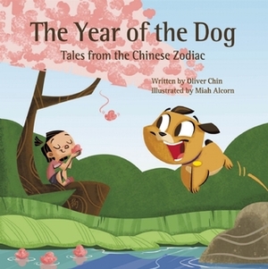 The Year of the Dog: Tales from the Chinese Zodiac by Oliver Chin, Miah Alcorn, Jeremiah Alcorn