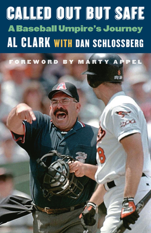 Called Out but Safe: A Baseball Umpire's Journey by Dan Schlossberg, Marty Appel, Al Clark