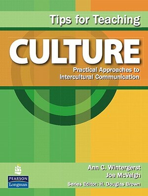 Tips for Teaching Culture: Practical Approaches to Intercultural Communication by Ann Wintergerst, Joe McVeigh