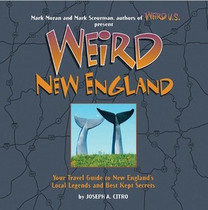 Weird New England by Joseph A. Citro, Mark Sceurman, Mark Moran