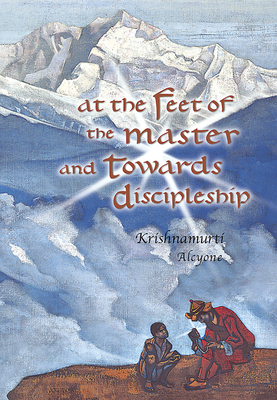 At the Feet of the Master and Towards Discipleship by Krishnamurti Alcyone