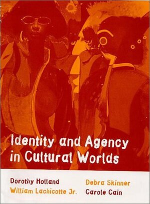 Identity and Agency in Cultural Worlds by Dorothy Holland