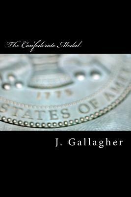 The Confederate Medal by J. Gallagher