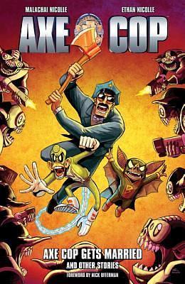 Axe Cop, Vol. 5: Axe Cop Gets Married and Other Stories by Malachai Nicolle, Ethan Nicolle