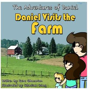 The Adventures of Daniel: Daniel Goes to the Farm by Rene Ghazarian