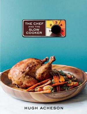 The Chef and the Slow Cooker: A Cookbook by Hugh Acheson