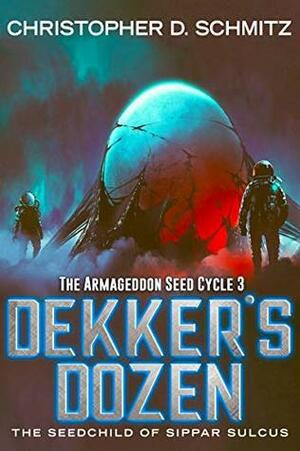 Dekker's Dozen: The Seed Child of Sippar Sulcus by Christopher D. Schmitz