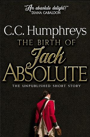 The Birth of Jack Absolute by C.C. Humphreys
