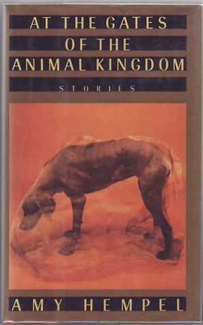 At the Gates of the Animal Kingdom by Amy Hempel