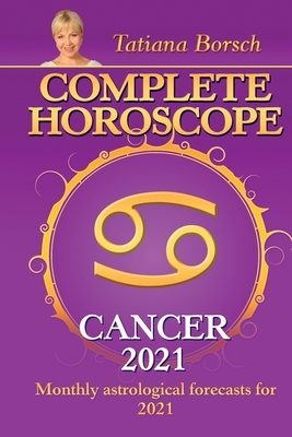 Complete Horoscope CANCER 2021: Monthly Astrological Forecasts for 2021 by Tatiana Borsch