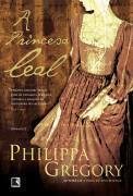 A Princesa Leal by Philippa Gregory