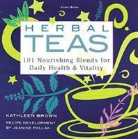 Herbal Teas: 101 Nourishing Blends for Daily HealthVitality by Jeanine Pollack, Jeanine Pollak, Kathleen Brown