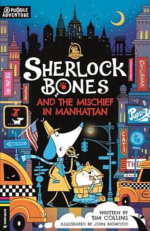 Sherlock Bones and the Mischief in Manhattan by Tim Collins, John Bigwood