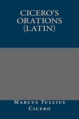 Cicero's Orations (Latin) by Marcus Tullius Cicero