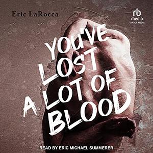 You've Lost a Lot of Blood by Eric LaRocca