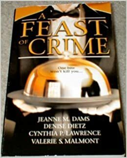 A Feast of Crime by Jeanne M. Dams, Denise Dietz, Cynthia P. Lawrence