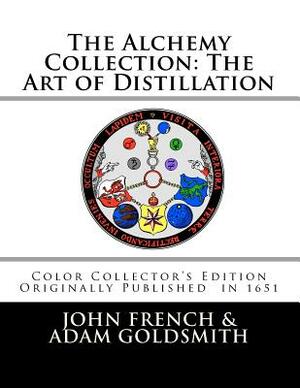 The Alchemy Collection: The Art of Distillation by John French by Adam Goldsmith