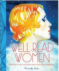 Well-Read Women: Portraits of Fiction's Most Beloved Heroines by Samantha Hahn