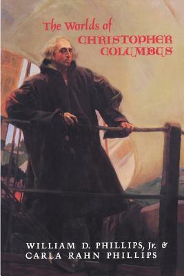 The Worlds of Christopher Columbus by Carla Rahn Phillips, William D. Phillips
