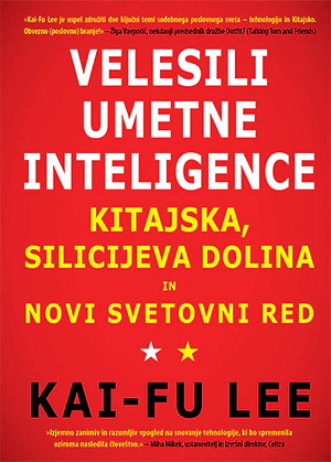 Velesili umetne inteligence: Kitajska, Silicijeva dolina in novi svetovni red by Kai-Fu Lee