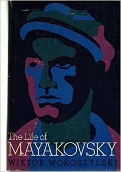 The Life of Mayakovsky by Wiktor Woroszylski