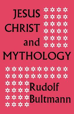 Jesus Christ and Mythology by Rudolf Bultmann