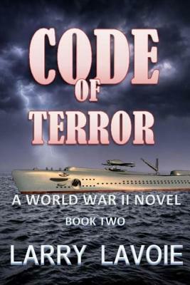 Code of Terror: A World War 11 Novel by Larry LaVoie