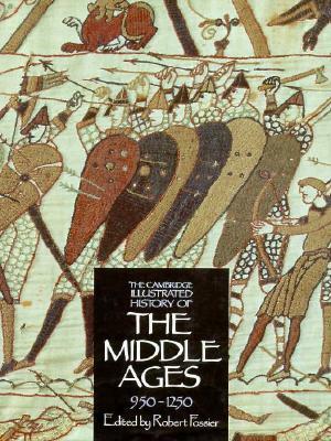 The Cambridge Illustrated History of the Middle Ages, 950-1250 by Robert Fossier, Robyn Marsack