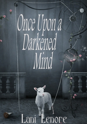 Once Upon a Darkened Mind by Lani Lenore