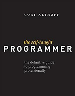 The Self-Taught Programmer: The Definitive Guide to Programming Professionally by Cory Althoff