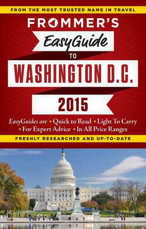 Frommer's EasyGuide to Washington D.C. 2015 by Elise Hartman Ford