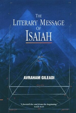 The Literary Message of Isaiah by Avraham Gileadi