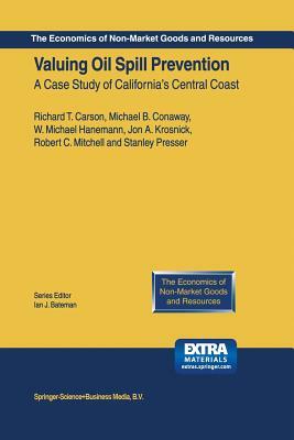 Valuing Oil Spill Prevention: A Case Study of California's Central Coast by Richard T. Carson, Michael B. Conaway, W. Michael Hanemann