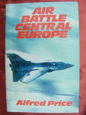 Air Battle Central Europe by Alfred Price