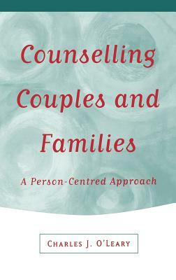 Counselling Couples and Families: A Person-Centred Approach by Charles J. O'Leary
