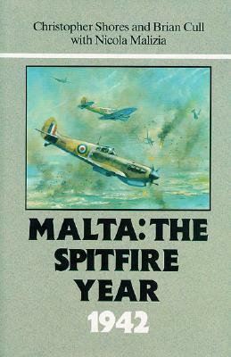 Malta: The Spitfire Year 1942 by Nicola Malizia, Brian Cull, Christopher Shores