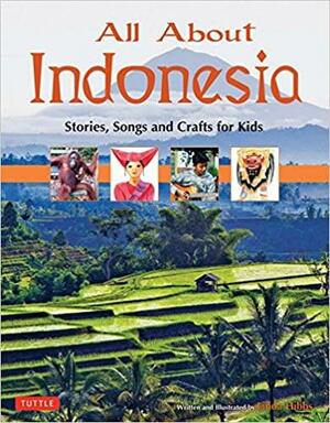 All About Indonesia: Stories, Songs and Crafts for Kids by Linda Hibbs