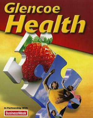 Glencoe Health Student Edition 2011 by McGraw Hill