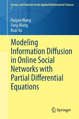 Modeling Information Diffusion in Online Social Networks with Partial Differential Equations by Kuai Xu, Haiyan Wang, Feng Wang