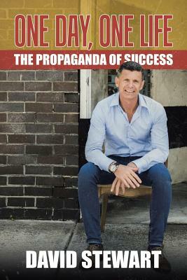 One Day, One Life: The Propaganda of Success by David Stewart