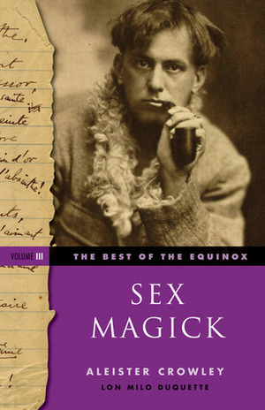 The Best of the Equinox, Sex Magick: Volume III by Aleister Crowley, Lon Milo DuQuette