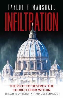 Infiltration by Taylor R. Marshall