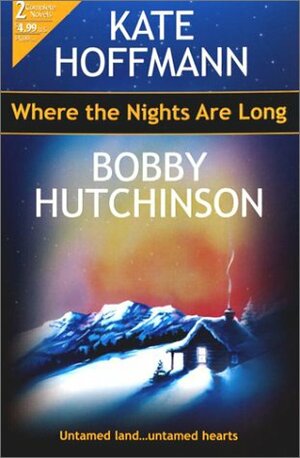 Where The Nights Are Long by Bobby Hutchinson, Kate Hoffmann